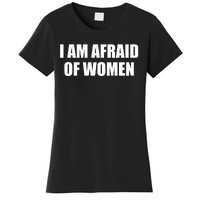 I Am Afraid Of Women Funny Women's T-Shirt