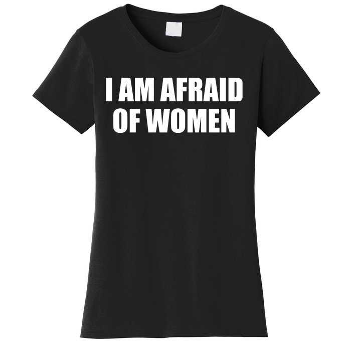 I Am Afraid Of Women Funny Women's T-Shirt