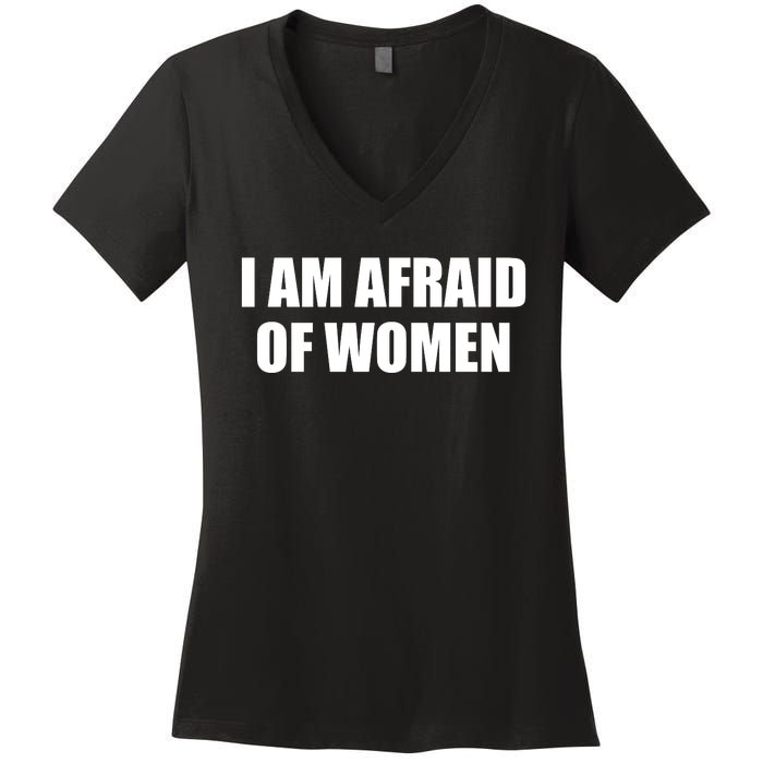 I Am Afraid Of Women Funny Women's V-Neck T-Shirt