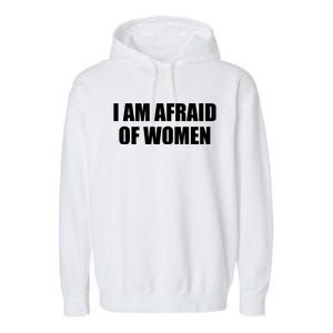 I Am Afraid Of Women Funny Garment-Dyed Fleece Hoodie