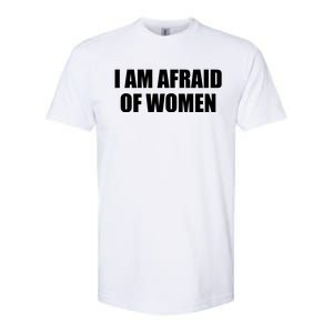 I Am Afraid Of Women Funny Softstyle CVC T-Shirt