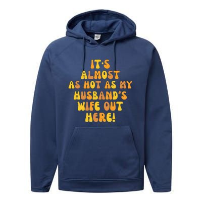 ItS Almost As Hot As My HusbandS Wife Out Here Performance Fleece Hoodie