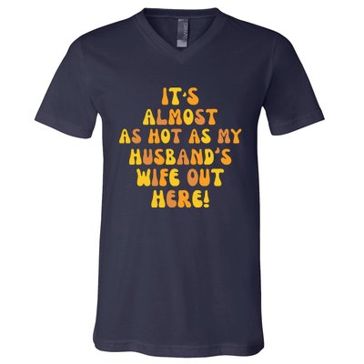 ItS Almost As Hot As My HusbandS Wife Out Here V-Neck T-Shirt