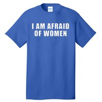 I Am Afraid Of Women Funny Tall T-Shirt