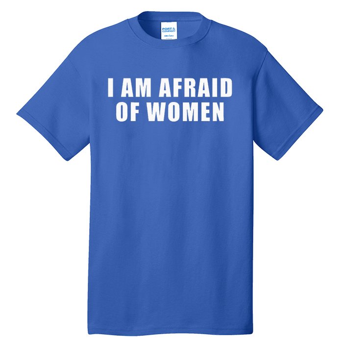 I Am Afraid Of Women Funny Tall T-Shirt