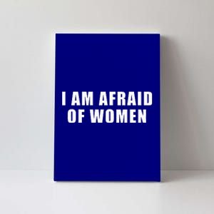 I Am Afraid Of Women Funny Canvas