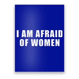 I Am Afraid Of Women Funny Poster