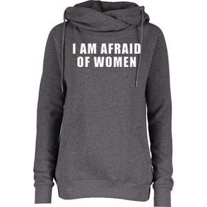 I Am Afraid Of Women Funny Womens Funnel Neck Pullover Hood