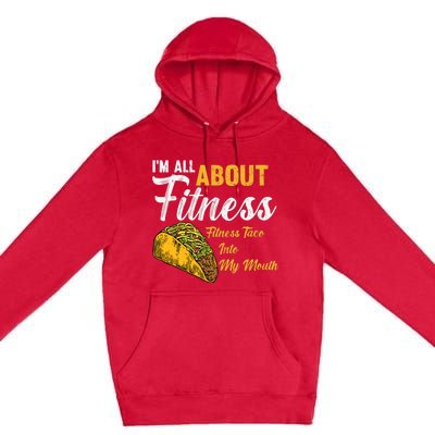 I'm All About Fitness fitness taco into my mouth Funny Taco Premium Pullover Hoodie