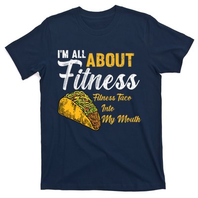 I'm All About Fitness fitness taco into my mouth Funny Taco T-Shirt