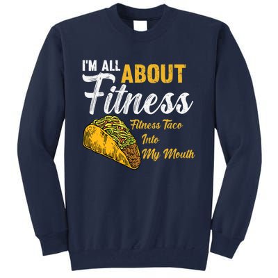 I'm All About Fitness fitness taco into my mouth Funny Taco Tall Sweatshirt