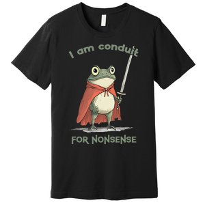 I Am A Conduit For Nonsense Funny Frog Premium T-Shirt