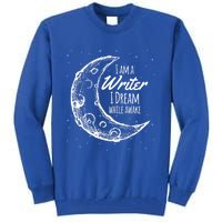 I Am A Writer I Dream While Awake Crescent Moon Gift Tall Sweatshirt