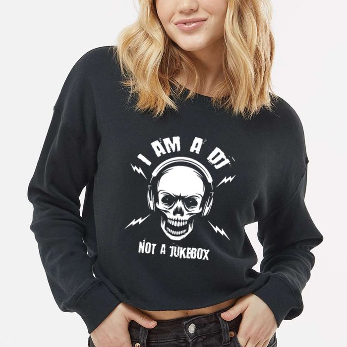 I Am A Dj Not A Jukebox Cropped Pullover Crew
