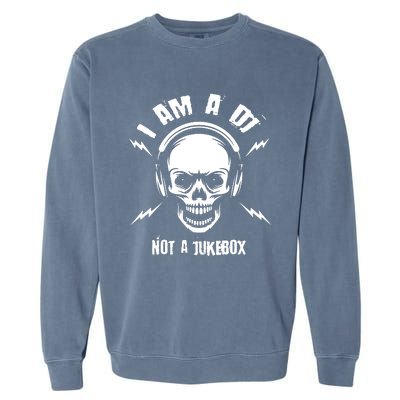 I Am A Dj Not A Jukebox Garment-Dyed Sweatshirt