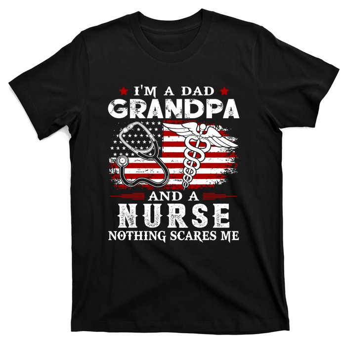 I Am A Dad Grandpa And A Nurse Nothing Scares Me Fathers Day Gift T-Shirt