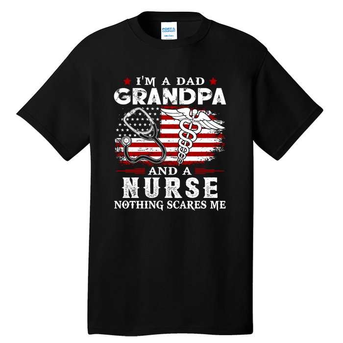 I Am A Dad Grandpa And A Nurse Nothing Scares Me Fathers Day Gift Tall T-Shirt