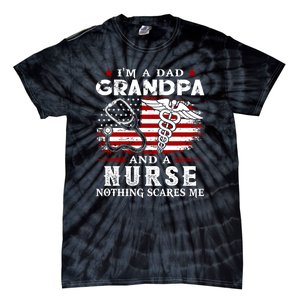 I Am A Dad Grandpa And A Nurse Nothing Scares Me Fathers Day Gift Tie-Dye T-Shirt