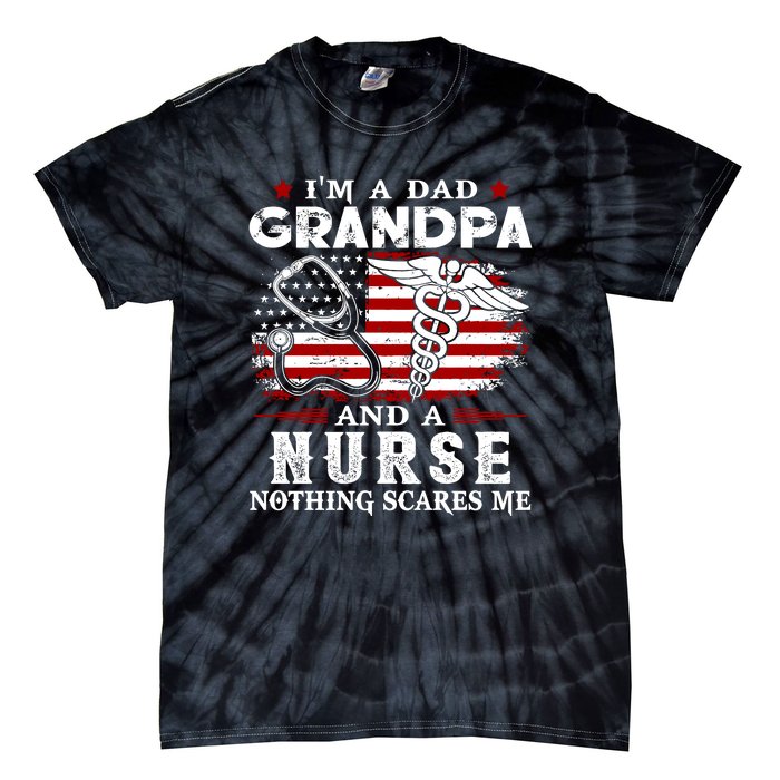 I Am A Dad Grandpa And A Nurse Nothing Scares Me Fathers Day Gift Tie-Dye T-Shirt