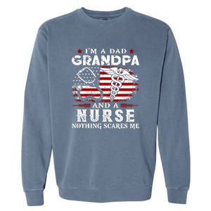 I Am A Dad Grandpa And A Nurse Nothing Scares Me Fathers Day Gift Garment-Dyed Sweatshirt