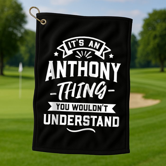 ItS An Anthony Thing You WouldnT Understand Forename Zip Hoodie Golf Towel