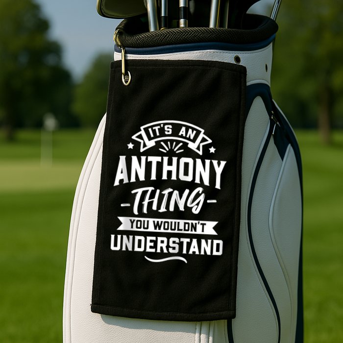 ItS An Anthony Thing You WouldnT Understand Forename Zip Hoodie Golf Towel
