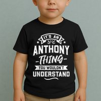 ItS An Anthony Thing You WouldnT Understand Forename Zip Hoodie Toddler T-Shirt