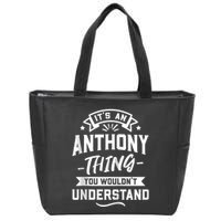 ItS An Anthony Thing You WouldnT Understand Forename Zip Hoodie Zip Tote Bag