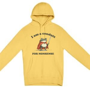 I Am A Conduit For Nonsense Premium Pullover Hoodie