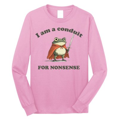 I Am A Conduit For Nonsense Long Sleeve Shirt