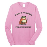 I Am A Conduit For Nonsense Long Sleeve Shirt