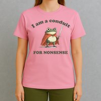 I Am A Conduit For Nonsense T-Shirt