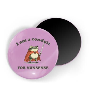 I Am A Conduit For Nonsense Magnet