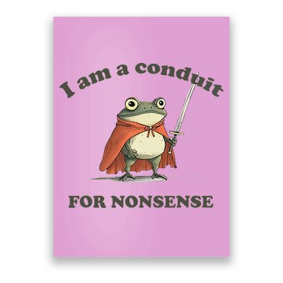 I Am A Conduit For Nonsense Poster