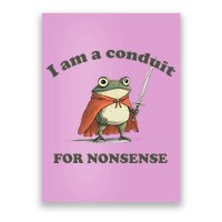 I Am A Conduit For Nonsense Poster