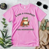 I Am A Conduit For Nonsense Premium T-Shirt
