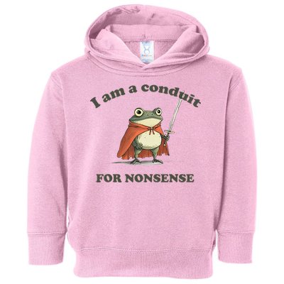 I Am A Conduit For Nonsense Toddler Hoodie