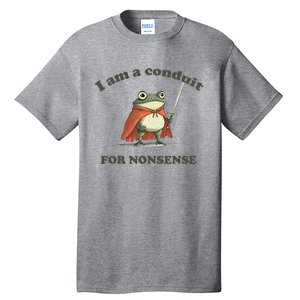 I Am A Conduit For Nonsense Tall T-Shirt