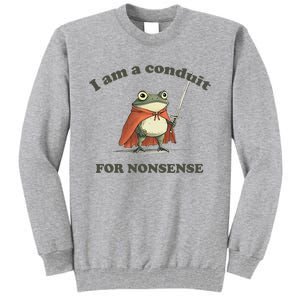 I Am A Conduit For Nonsense Tall Sweatshirt