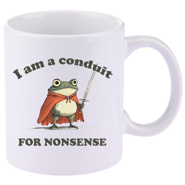 I Am A Conduit For Nonsense 11oz C Handle Ceramic Mug
