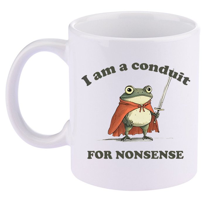I Am A Conduit For Nonsense 11oz C Handle Ceramic Mug