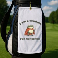 I Am A Conduit For Nonsense Golf Towel