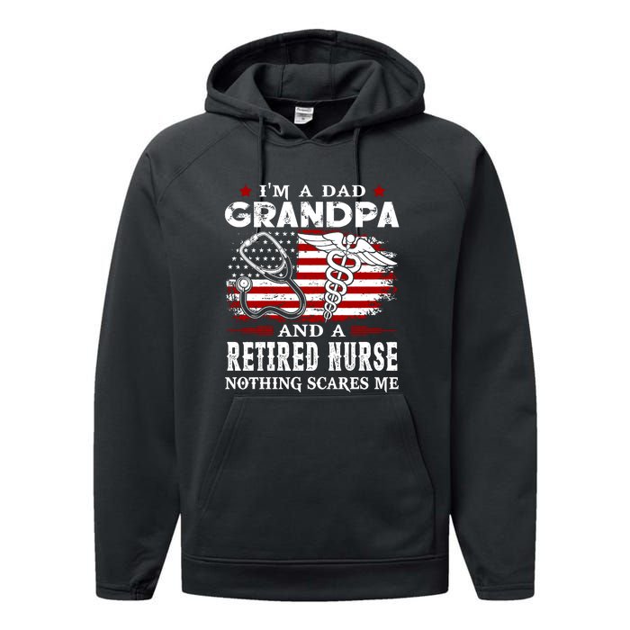 I Am A Dad Grandpa And A Retired Nurse Nothing Scares Me Fathers Day Gift Performance Fleece Hoodie