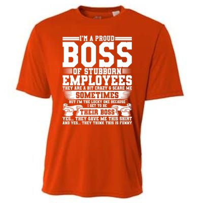 I Am A Proud Boss Of Stubborn Employees They Are Bit Crazy Gift Cooling Performance Crew T-Shirt