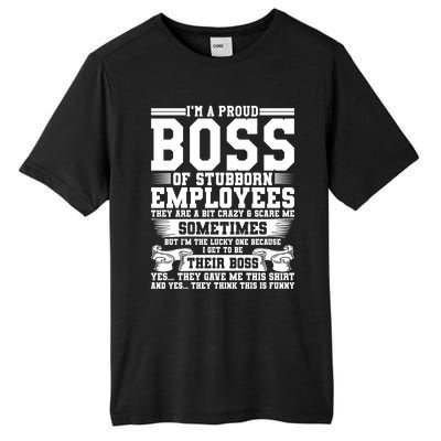 I Am A Proud Boss Of Stubborn Employees They Are Bit Crazy Gift Tall Fusion ChromaSoft Performance T-Shirt