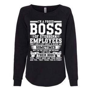 I Am A Proud Boss Of Stubborn Employees They Are Bit Crazy Gift Womens California Wash Sweatshirt