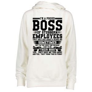 I Am A Proud Boss Of Stubborn Employees They Are Bit Crazy Gift Womens Funnel Neck Pullover Hood