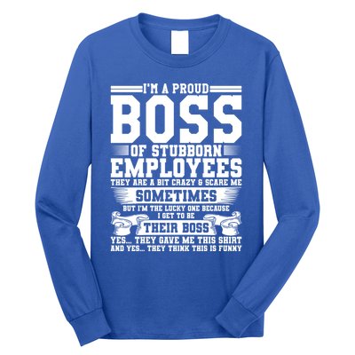 I Am A Proud Boss Of Stubborn Employees They Are Bit Crazy Gift Long Sleeve Shirt