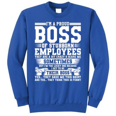 I Am A Proud Boss Of Stubborn Employees They Are Bit Crazy Gift Sweatshirt