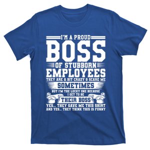 I Am A Proud Boss Of Stubborn Employees They Are Bit Crazy Gift T-Shirt